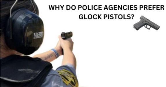 Why Do Police Agencies Prefer Glock Pistols?