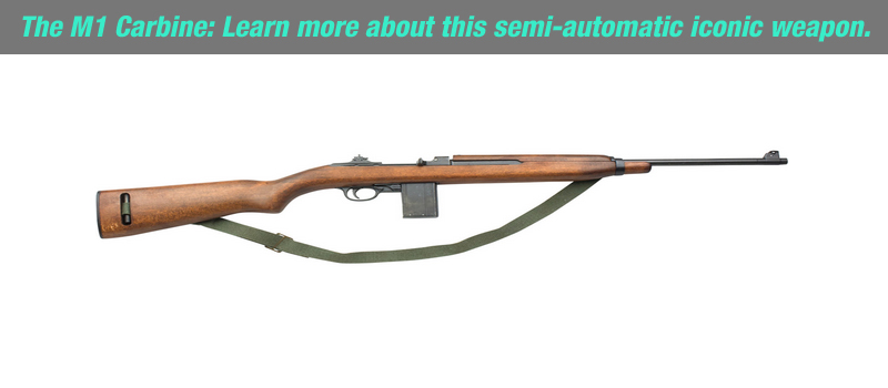 The M1 Carbine: Learn more about this semi-automatic iconic weapon.