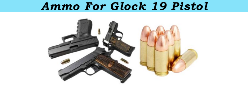 Ammo For Glock 19 Pistol