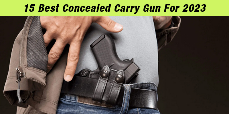15 Best Concealed Carry Gun For 2023