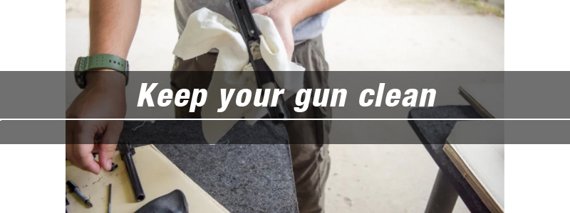Keep your gun clean