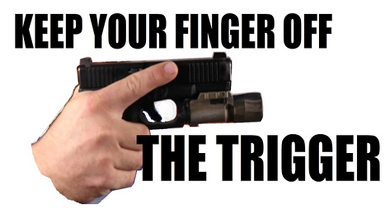 Keep your finger off the trigger