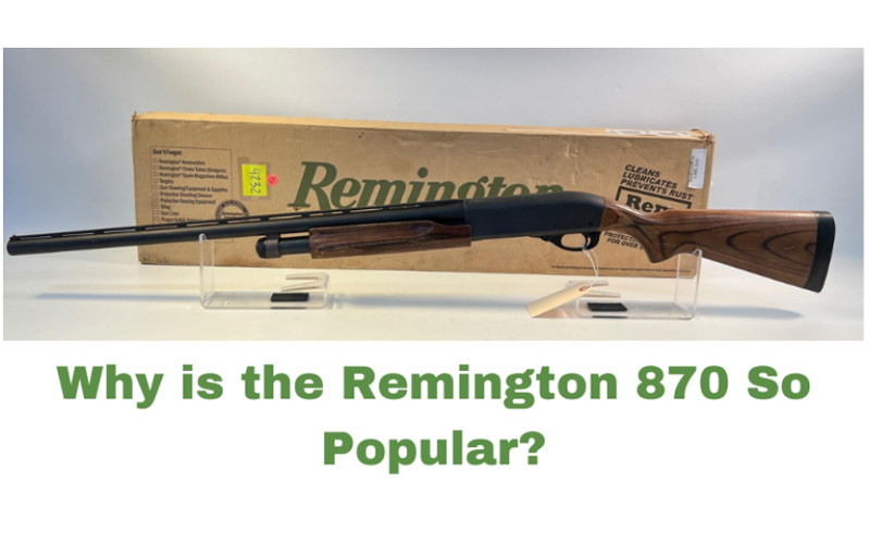 Why is the Remington 870 So Popular?