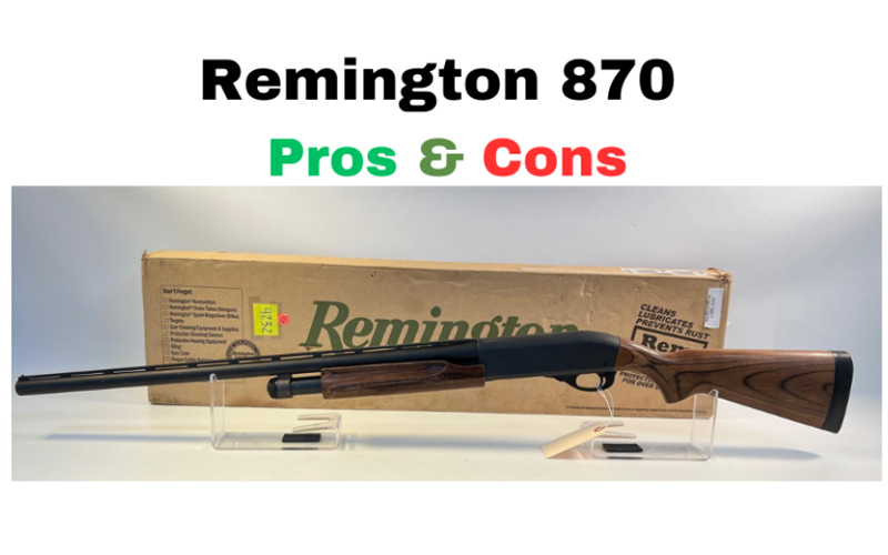 Remington 870 Pros & Cons